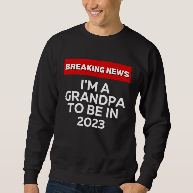MOLETOM I'M A GRANDPA TO BE IN 2023  HUMOROUS BREAKING NEW (Frente)