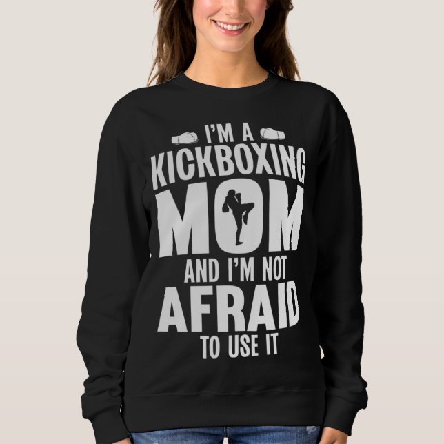Moletom Im a Kickboxing Mom and Im Not Afraid to Use It (Frente)