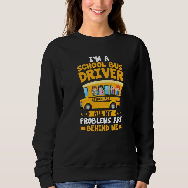 Moletom I'm A School Bus Driver All My Problems Are Behind (Frente)