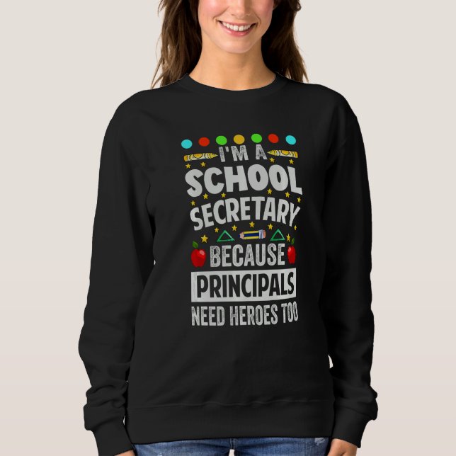 Moletom I'm A School Secretary - Because Principals Need H (Frente)