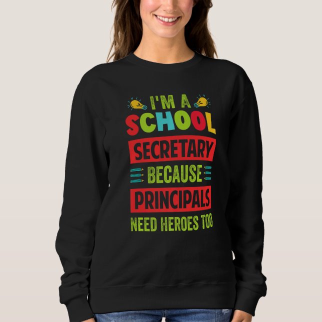 Moletom I'm A School Secretary - Because Principals Need H (Frente)