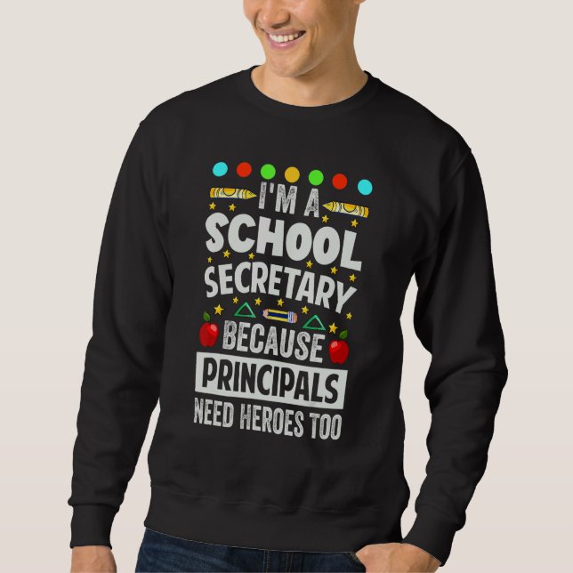 Moletom I'm A School Secretary - Because Principals Need H (Frente)