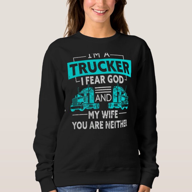 Moletom I'm A Trucker I Fear God And My Wife You're Neithe (Frente)