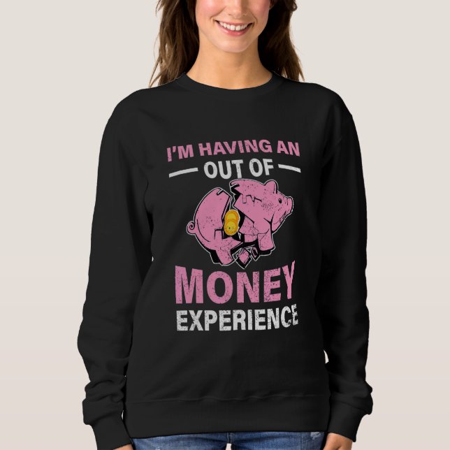 Moletom Im Having An Out Of Money Experience Piggy Bank Br (Frente)