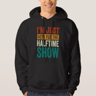 Moletom I'm Just Here For The Halftime Show 1