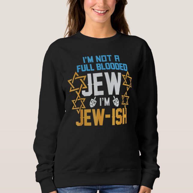 Moletom I'm Not A Full Blooded Jew I'm Jew Ish  Hanukkah (Frente)