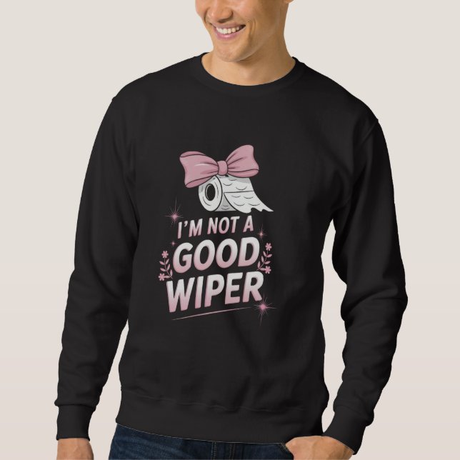 Moletom Im Not a Good Wiper Inappropriate Funny Humor Emba (Frente)