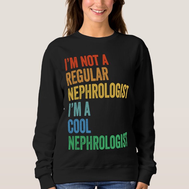 Moletom I'm Not A Regular Nephrologist I'm A Cool Nephrolo (Frente)