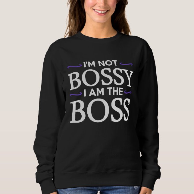 Moletom I'm Not Bossy I Am The Boss (Frente)