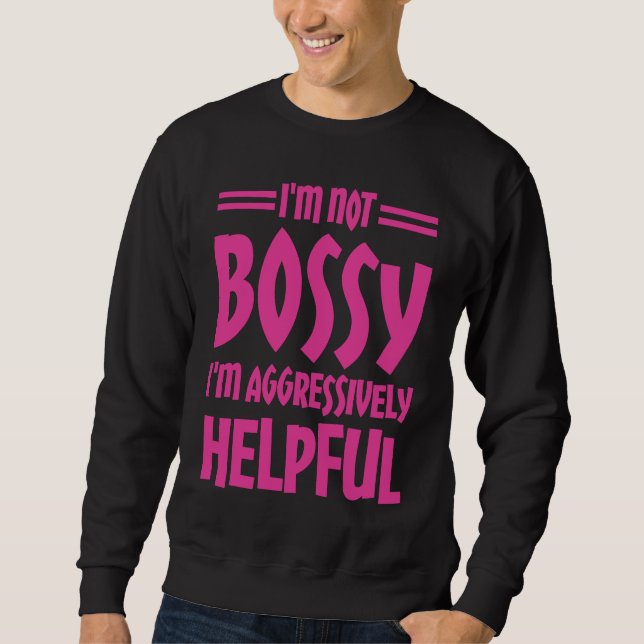 Moletom I'm Not Bossy I'm Aggressively Helpful (Frente)