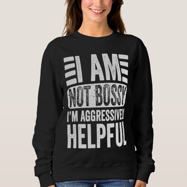 Moletom I'm Not Bossy I'm Aggressively Helpful Sarcastic   (Frente)