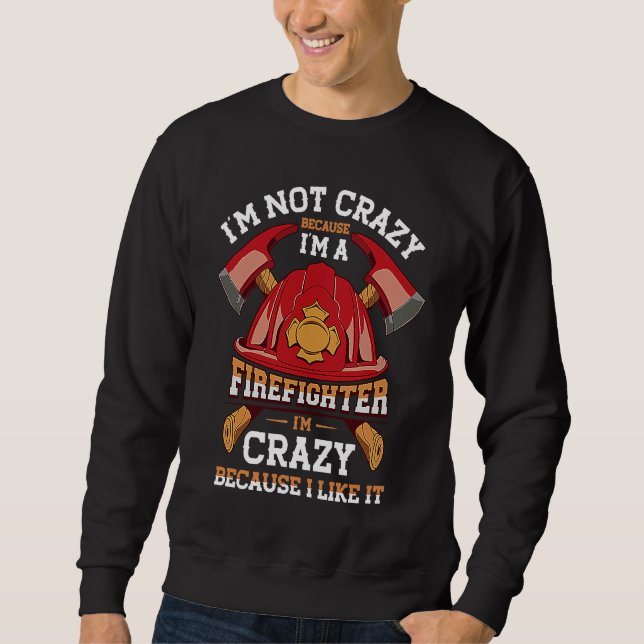 Moletom I'm Not Crazy Because I'm A Firefighter Job Fire (Frente)