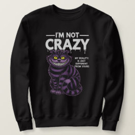 Moletom I'm Not Crazy My Reality Is Different Cheshire Cat