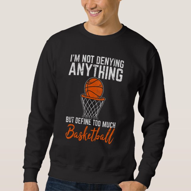 Moletom I'm Not Denying Anything Basketball Player Basketb (Frente)