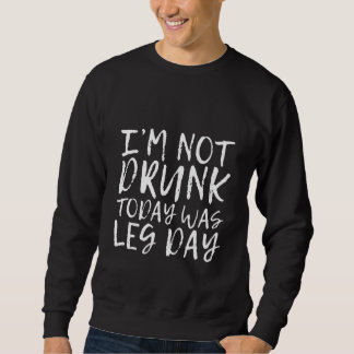 Moletom I'm Not Drunk Today Was Leg Day