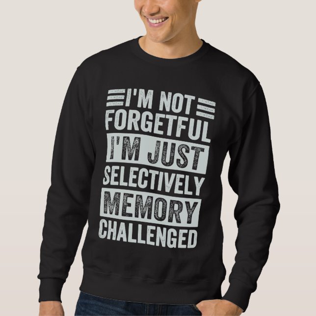Moletom I'm Not Forgetful I'm Just Selectively Memory Chal (Frente)