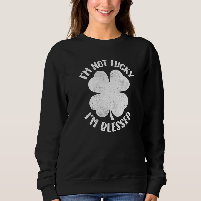 Moletom I'm Not Lucky I'm Blessed Lucky Shamrock St Patric (Frente)