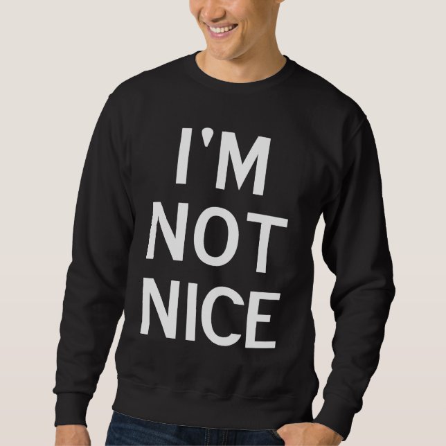 Moletom I'm Not Nice Popular Joke Sarcastic Family (Frente)