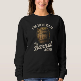 Moletom I'M NOT OLD  I'm Barrel AGED