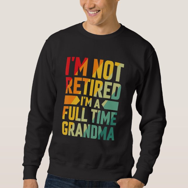 Moletom I'm Not Retired Im A Full Time Grandma (Frente)