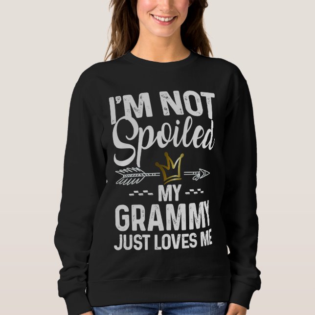 Moletom I'm Not Spoiled My Grammy Loves Me  Family Memes (Frente)