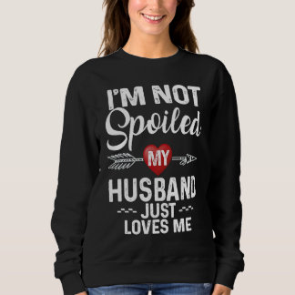 Moletom I'm Not Spoiled My Husband Loves Me  I Love Husban