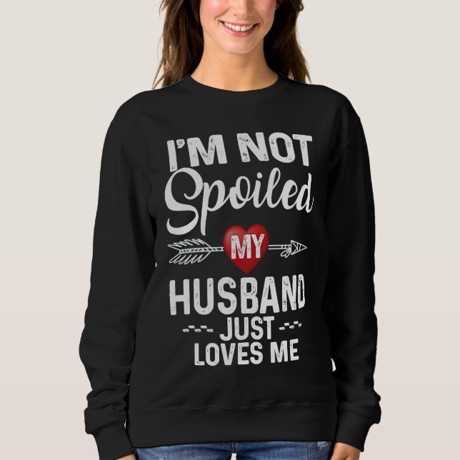 Moletom I'm Not Spoiled My Husband Loves Me  I Love Husban (Frente)