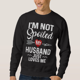 Moletom I'm Not Spoiled My Husband Loves Me  I Love Husban