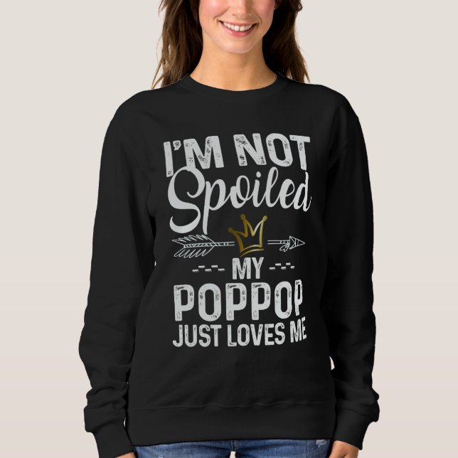 Moletom I'm Not Spoiled My Poppop Loves Me Family Memes (Frente)