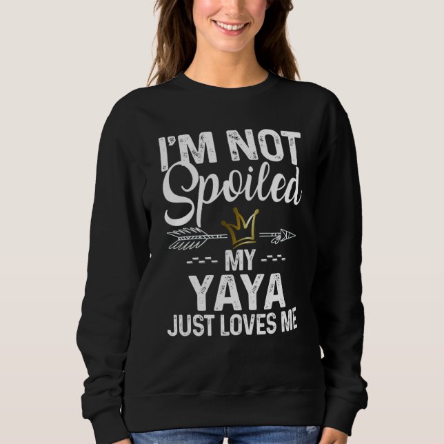 Moletom I'm Not Spoiled My Yaya Loves Me Family Memes (Frente)