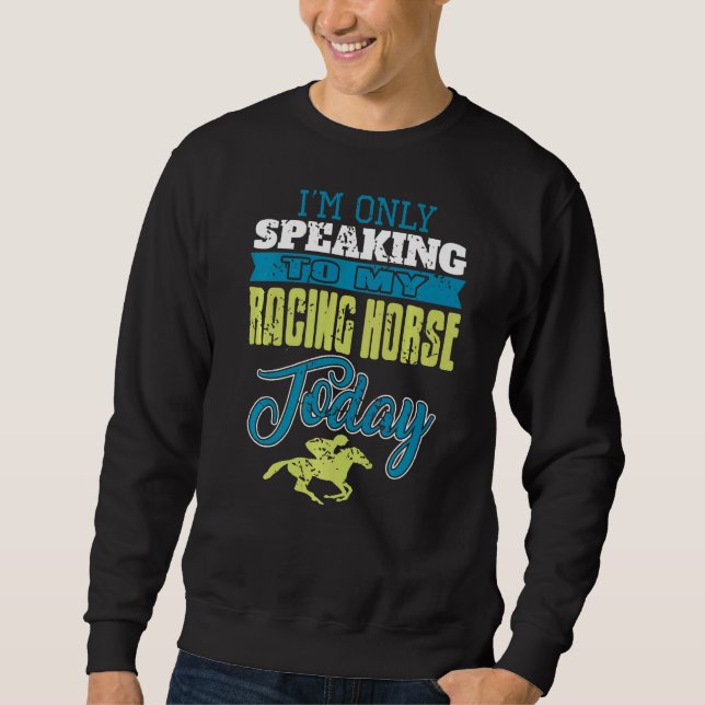 Moletom I'm Only Speaking To My Racing Horse Today  Presen (Frente)
