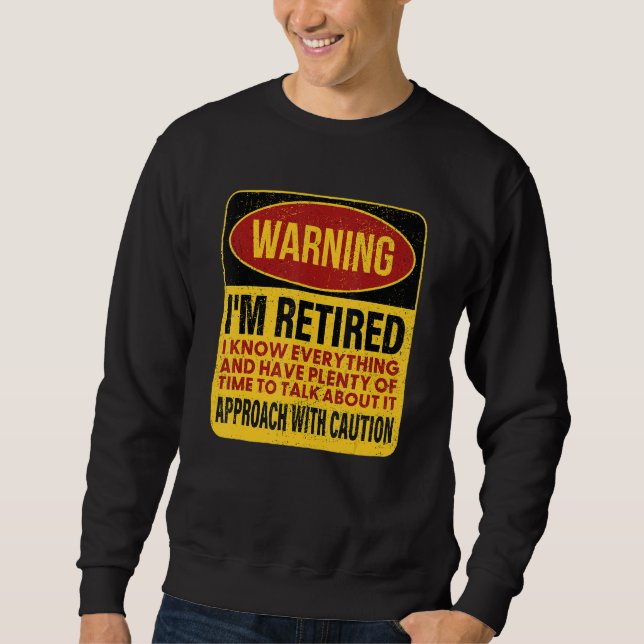 Moletom I'm Retired I Know Everything, Retirement Warning (Frente)