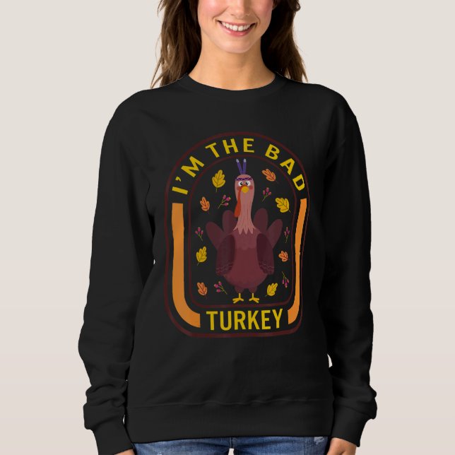 Moletom I'm The Bad Turkey Thanksgiving Turkey  Dinner  Au (Frente)