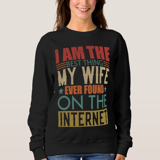 Moletom I'm The Best Thing My Wife Ever Found On The Inter (Frente)