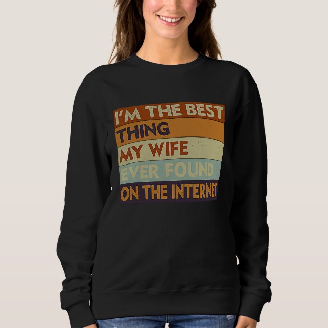 Moletom I'm The Best Thing My Wife Ever Found On The Inter (Frente)