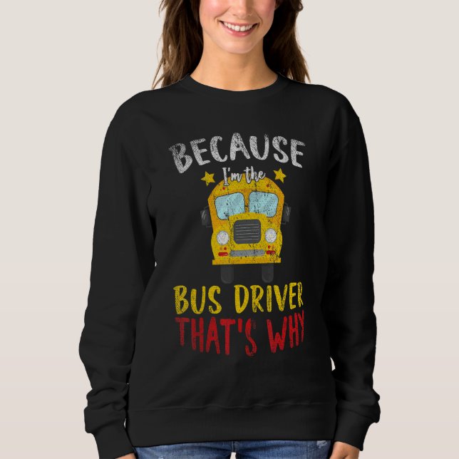 Moletom Im The Bus Driver Thats Why School Bus Driver (Frente)