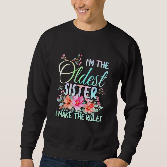 Moletom I'm The Oldest  I Make The Rules Sister Floral Mat (Frente)