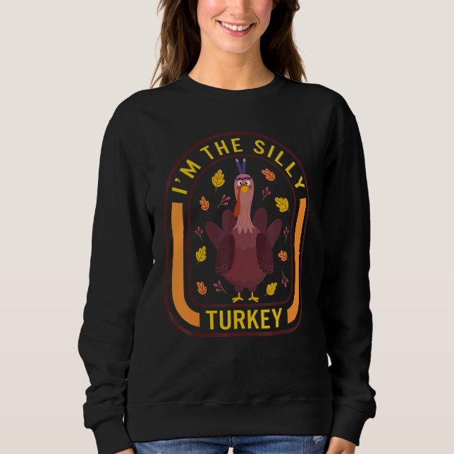 Moletom I'm The Silly Turkey Thanksgiving Turkey  Dinner   (Frente)