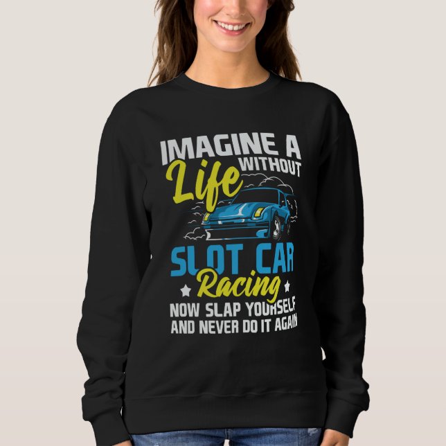 Moletom Imagine A Life Without Slot Car Racing  Car Hobbyi (Frente)