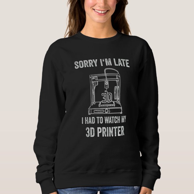 Moletom Impressora 3D Desculpe-me pelo atraso Impressora 3 (Frente)