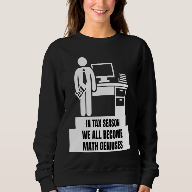 Moletom In Tax Season We All Become Math Geniuses  Tax Sea (Frente)