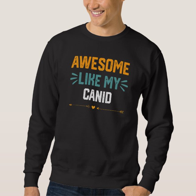 Moletom Incrível Como Meu Canid   Ideia Para Canidae (Frente)