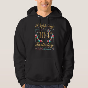 Moletom Indo Ao Meu 104º Aniversário Como Um Chefe Rainha