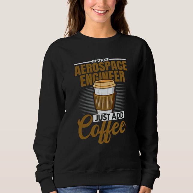 Moletom Instant Aerospace Engineer Just Add Coffee Graphic (Frente)