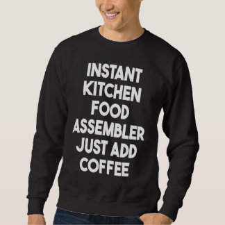 Moletom Instant Kitchen Food Assembler Just Add Coffee