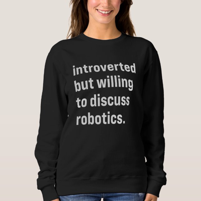 Moletom Introverted But Willing To Discuss Robotics (Frente)