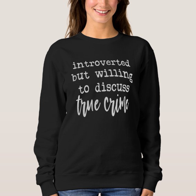 Moletom Introverted But Willing to Discuss True Crime (Frente)