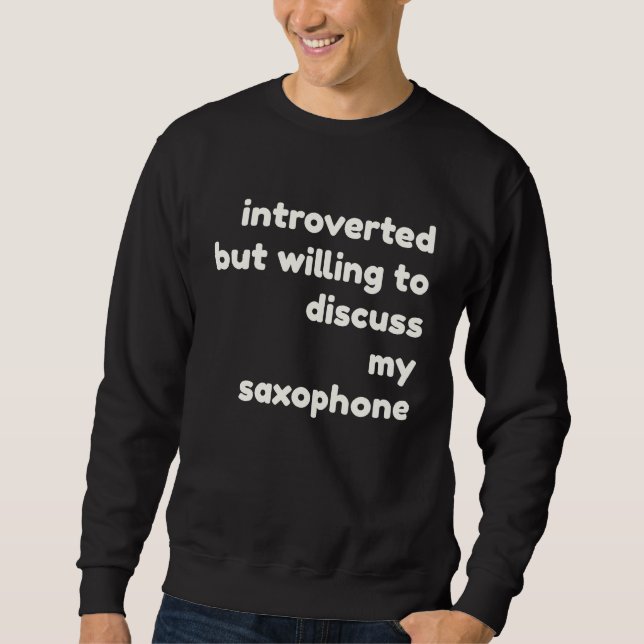 Moletom Introverted Willing to Discuss Saxophones  Introve (Frente)
