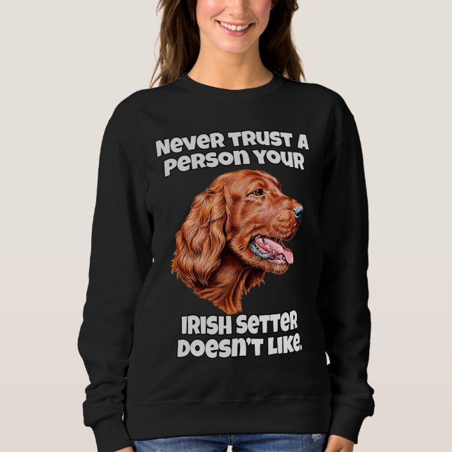 Moletom Irish Setter Dog Never Trust A Person Your Irish S (Frente)