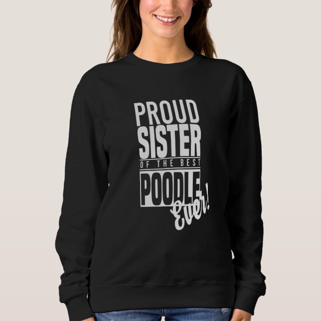 Moletom Irmã Orgulhosa do Melhor Poodle Nunca Cachorro de  (Frente)